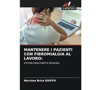 MANTENERE I PAZIENTI CON FIBROMIALGIA AL LAVORO:: FATTORI FACILITANTI E OSTACOLI