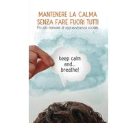Mantenere la calma senza fare fuori tutti: Piccolo manuale di sopravvivenza sociale