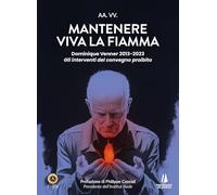 Mantenere viva la fiamma. Dominique Venner 2013-2023. Gli interventi del convegno proibito