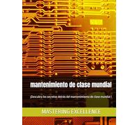 mantenimiento de clase mundial: ¡Descubra los secretos detrás del mantenimiento de clase mundial !