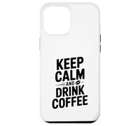 Mantieni la calma e bevi caffè Funny Coffee Lover Custodia per iPhone 12 Pro Max