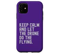 Mantieni la calma e lascia che il drone voli. Appassionati di droni Custodia per iPhone 11