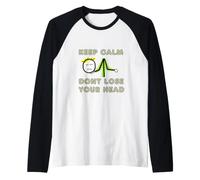 Mantieni la Calma e Non Perdere la Testa Maglia con Maniche Raglan