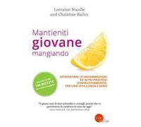 Mantieniti giovane mangiando. Affontare le infiammazioni ed altri processi d'invecchiamento, per una vita lunga e sana
