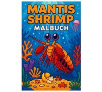 Mantis Shrimp Malbuch: 50 faszinierende Ausmalbilder des farbenprächtigen Fangschreckenkrebses: Für Kinder und Erwachsene zum Ausmalen und Entspannen