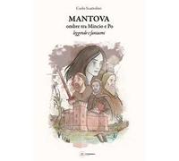 Mantova ombre tra Mincio e Po. Leggende fantasmi