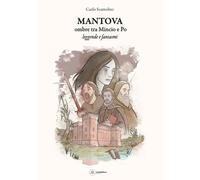 Mantova Ombre Tra Mincio E Po. Leggende Fantasmi - 2025 - Il Gufo Editore