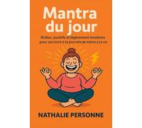 Mantra du jour: Drôles, positifs et légèrement insolents pour survivre à ta journée (et même à ta vie)