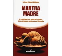 Mantra madre. Le tradizioni e le pratiche segrete del matrimonio mistico e del risveglio
