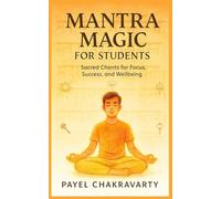 Mantra Magic for Students: Hindu Prayers for Focus and Exams: Daily Sanskrit Chants to Boost Memory, Concentration, and Academic Performance - With English Transliteration and Meaning