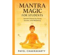 Mantra Magic for Students: Hindu Prayers for Focus and Exams: Daily Sanskrit Chants to Boost Memory, Concentration, and Academic Performance - With English Transliteration and Meaning