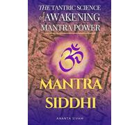 Mantra Siddhi: The Hidden Science of Mantra Activation and Awakening