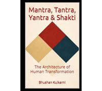 Mantra, Tantra, Yantra & Shakti: The Architecture of Human Transformation