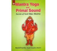Mantra Yoga and Primal Sound: Secrets of Seed (Bija) Mantras