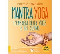 Libri Giorgio Lombardi - Mantra Yoga. L'energia Della Voce E Del Suono