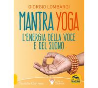 Mantra yoga. L'energia della voce e del suono - Lombardi Giorgio