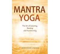 MANTRA YOGA: The Art of Listening, Reciting and Transforming