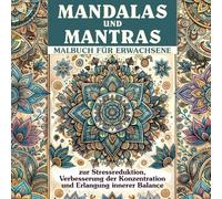 Mantras and Mandalas: Malbuch für Erwachsene: zur Stressreduktion: Verbesserung der Konzentration und Erlangung innerer Balance