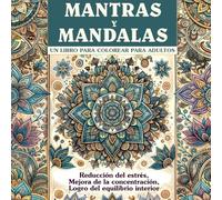Mantras y Mandalas: un libro para colorear para adultos: Reducción del estrés, Mejora de la concentración, Logro del equilibrio interior.