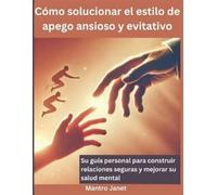 Mantro Janet Cómo solucionar el estilo de apego ansioso y evitativo (Tascabile)