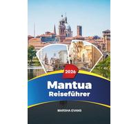 MANTUA REISEFÜHRER 2026: Entdecken Sie versteckte Schätze, historische Sehenswürdigkeiten, Reisetipps und unvergessliche Urlaubserlebnisse