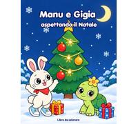Manu e Gigia aspettando il Natale: 22 disegni da colorare per bambini dai 4 ai 6 anni