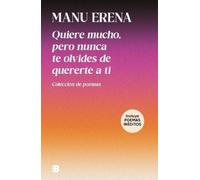 Quiere mucho, pero nunca te olvides de quererte a ti/ Love Deeply, But Never Forget to Love Yourself: Colección de poemas