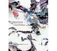 Manu-Facture. The ceramics of Lucio Fontana. Ediz. a colori