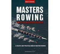 Masters Rowing for the Modern Rower: A Holistic and Practical Guide to Masters Rowing