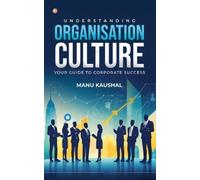 Manu Kaushal Understanding Organisation Culture (Tascabile)