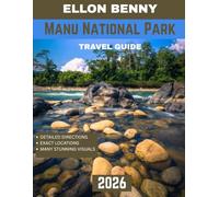 Manu National Park TRAVEL GUIDE 2026: In the Footsteps of Nature: Biodiversity and Beyond, Uncovering the Secrets of Manu National Park