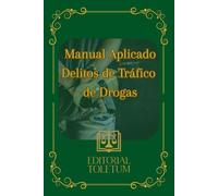 Manual aplicado a la defensa de delitos de tráfico de drogas: Estrategias de Defensa Penal y Jurisprudencia Clave