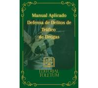 Manual aplicado a la defensa de delitos de tráfico de drogas: Estrategias de Defensa Penal y Jurisprudencia Clave