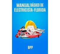 Manual Básico de ELectricista-Florida: Un programa de entrenamiento para principiante o electricista calificado en la industria de la construcción y servicio, del sistema americano