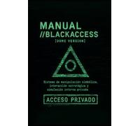 MANUAL. //BLACKACCESS: Sistema Operativo Mental para Control y Defensa Cognitiva.