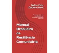Manual Brasileiro de Resiliência Comunitária: Como organizar sua comunidade nas primeiras 72 horas de uma crise