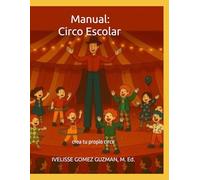 Manual: Circo Escolar: crea tu propio circo