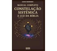 Manual Completo de Constelação Sistêmica à Luz da Bíblia Terceira Edição: Livro 182 de 10.000