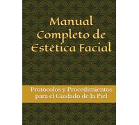 Manual Completo de Estética Facial: Protocolos y Procedimientos para el Cuidado de la Piel