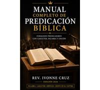 Manual Completo de Predicación Bíblica: Formando Predicadores con Carácter, Palabra y Unción