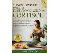 Manual completo para la desintoxicación del cortisol: Guía práctica para equilibrar hormonas, regular emociones, sanar el intestino, reducir la inflamación y controlar el estrés.