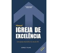 Manual da Igreja de excelência: Uma Igreja apostólica no século XXI