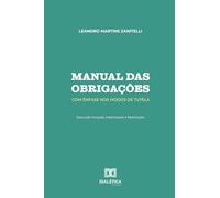 Manual das Obrigações: Com Ênfase nos Modos de Tutela: Execução Forçada, Indenização e Restituição
