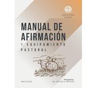 Manual de Afirmación y Equipamiento Pastoral: Preparando Pastores que han dado Fruto, Testimonio y Fidelidad para ser Instalados con Honor