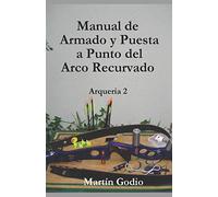 Manual de Armado y Puesta a Punto del Arco Recurvado: Arqueria 2