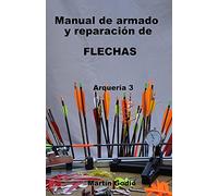 Manual de armado y reparacion de FLECHAS: Arqueria 3
