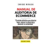 Manual de Auditoría de Ecommerce: “El método definitivo para detectar fugas, mejorar la conversión y aumentar la rentabilidad.”