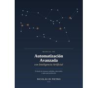 Manual de Automatización Avanzada con Inteligencia Artificial: El diseño de sistemas confiables, observables y aptos para producción