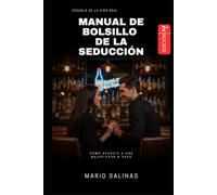 Manual de bolsillo de la seducción (2ª edición): Cómo Seducir a una Mujer Paso a Paso