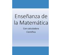 Manual de Calculadora para aprobar el examen de Matemática: Manual para aprender Matemática con la calculadora